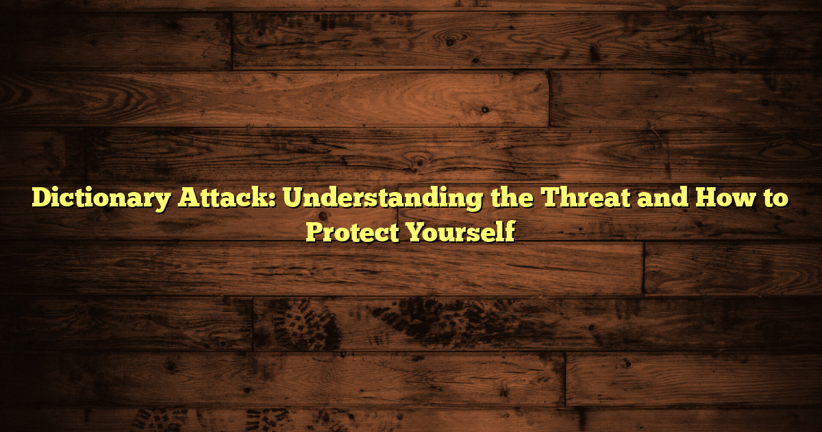 Dictionary Attack: Understanding the Threat and How to Protect Yourself