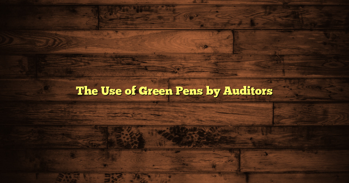 The Use of Green Pens by Auditors