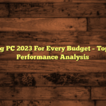 Best Gaming PC 2023 For Every Budget – Top Picks and Performance Analysis