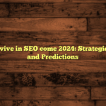 How To Survive in SEO come 2024: Strategies, Insights, and Predictions