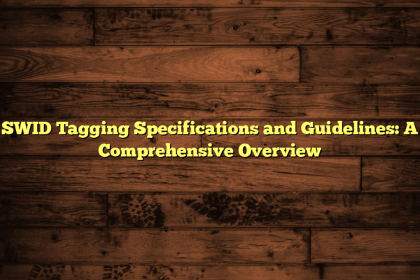 SWID Tagging Specifications and Guidelines: A Comprehensive Overview