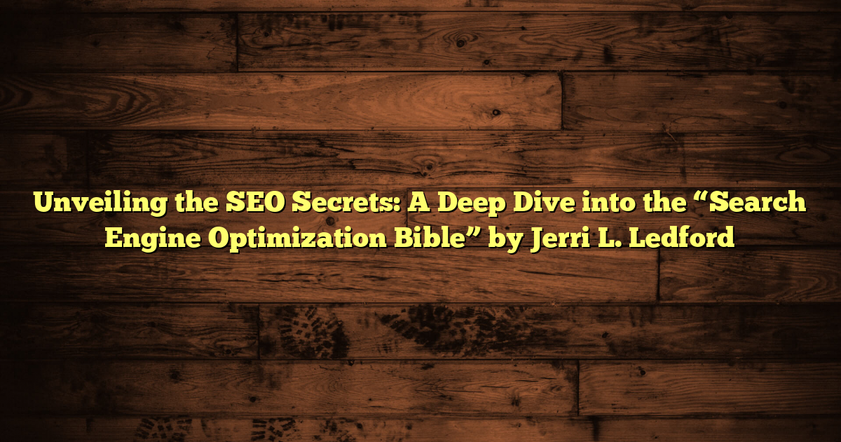 Unveiling the SEO Secrets: A Deep Dive into the “Search Engine Optimization Bible” by Jerri L. Ledford