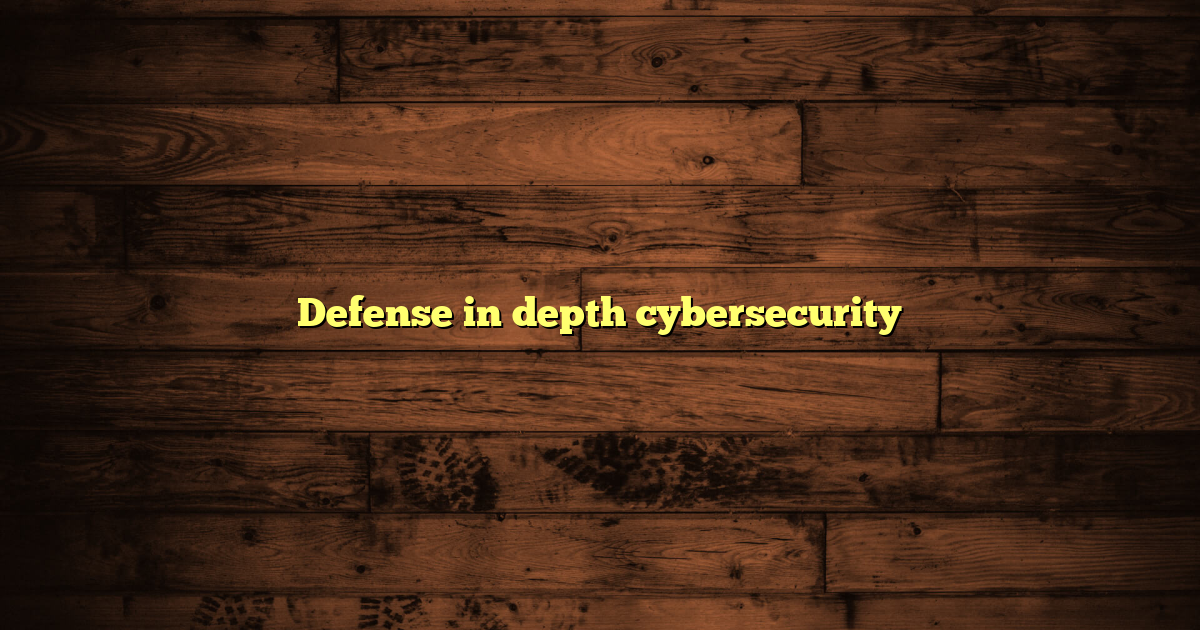 Defense in depth cybersecurity