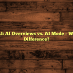 Google AI: AI Overviews vs. AI Mode – What’s the Difference?