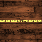 Google Knowledge Graph: Unveiling Semantic Search