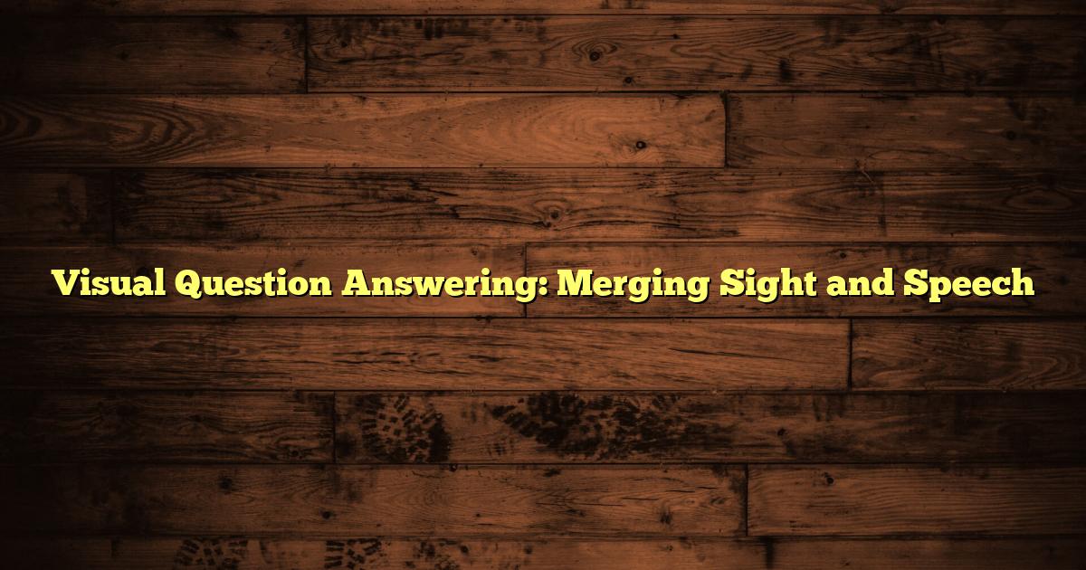 Visual Question Answering: Merging Sight and Speech