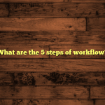 What are the 5 steps of workflow?