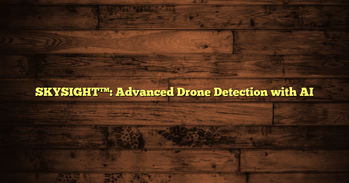 SKYSIGHT™: Advanced Drone Detection with AI