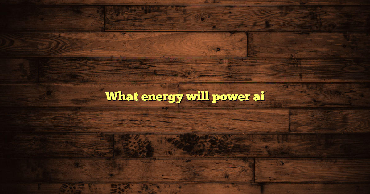 What energy will power ai