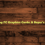 Gaming PC Graphics Cards: A Buyer’s Guide