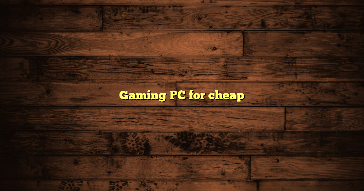 Gaming PC for cheap