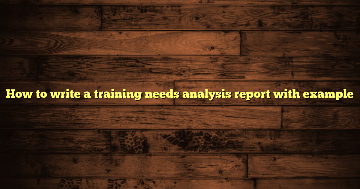How to write a training needs analysis report with example