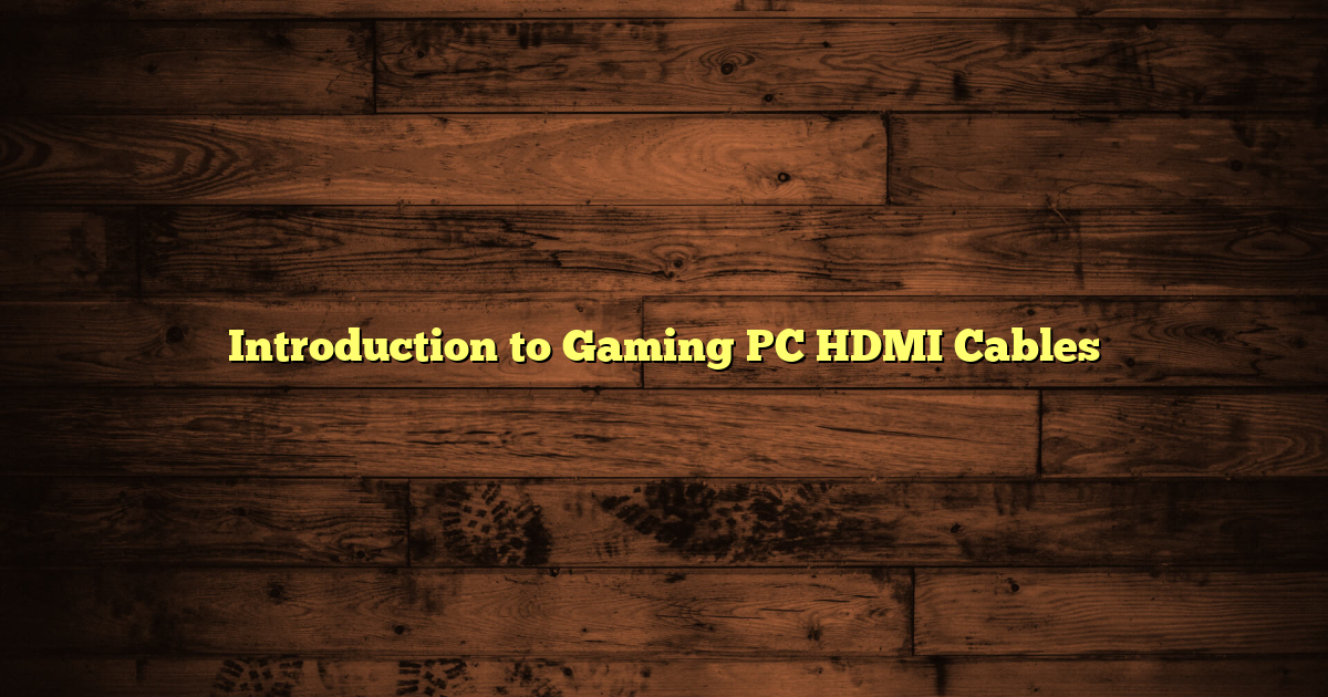 Introduction to Gaming PC HDMI Cables