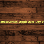 CVE-2025-24085: Critical Apple Zero-Day Vulnerability