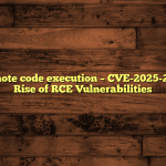 Cve-2025 remote code execution – CVE-2025-22457 and the Rise of RCE Vulnerabilities