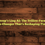 Ant Group’s Ling AI: The Trillion-Parameter Game-Changer That’s Reshaping Finance