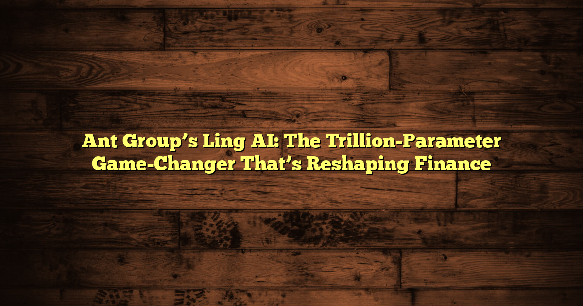 Ant Group’s Ling AI: The Trillion-Parameter Game-Changer That’s Reshaping Finance
